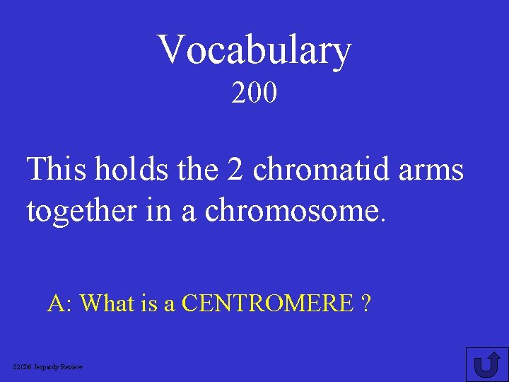 Vocabulary 200 This holds the 2 chromatid arms together in a chromosome. A: What