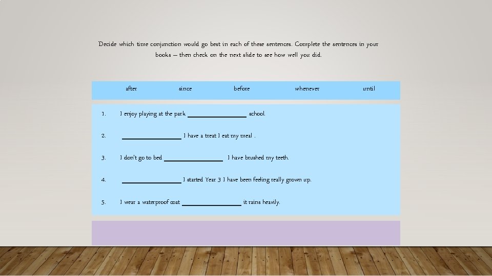 Decide which time conjunction would go best in each of these sentences. Complete the