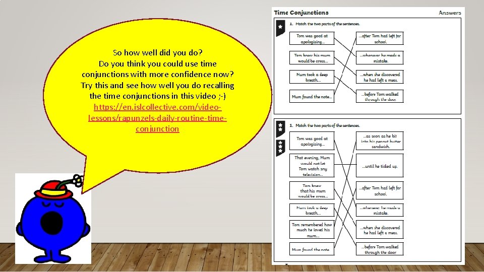 So how well did you do? Do you think you could use time conjunctions