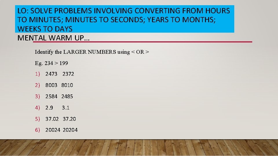 LO: SOLVE PROBLEMS INVOLVING CONVERTING FROM HOURS TO MINUTES; MINUTES TO SECONDS; YEARS TO