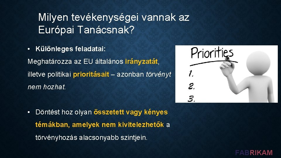 Milyen tevékenységei vannak az Európai Tanácsnak? • Különleges feladatai: Meghatározza az EU általános irányzatát,