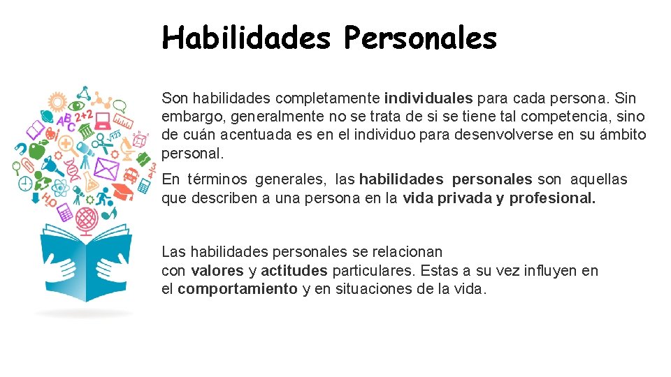 Habilidades Personales Son habilidades completamente individuales para cada persona. Sin embargo, generalmente no se