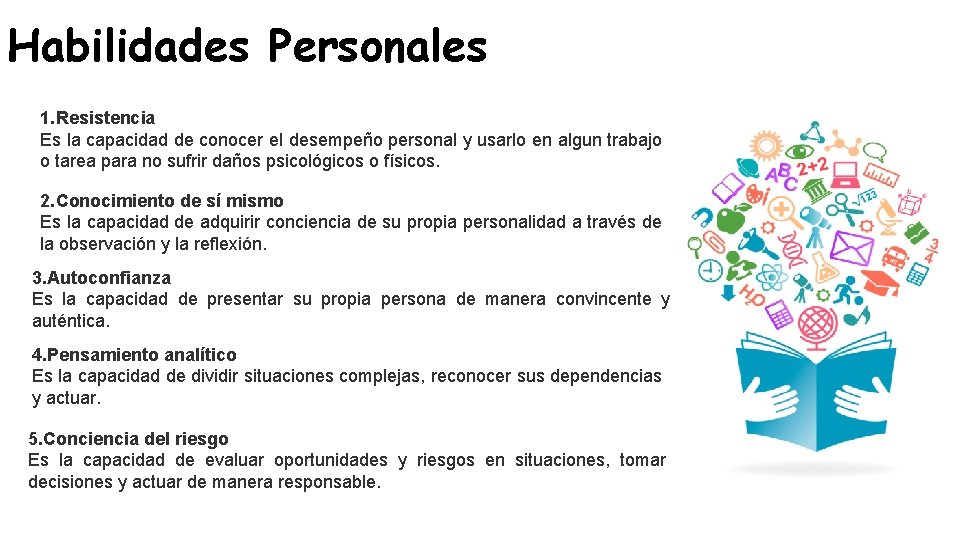 Habilidades Personales 1. Resistencia Es la capacidad de conocer el desempeño personal y usarlo