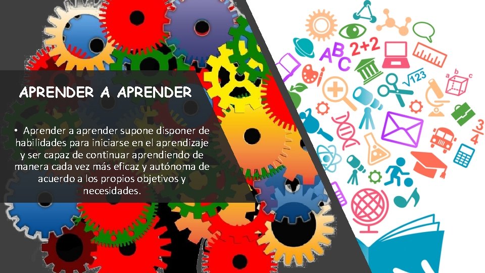 APRENDER A APRENDER • Aprender a aprender supone disponer de habilidades para iniciarse en