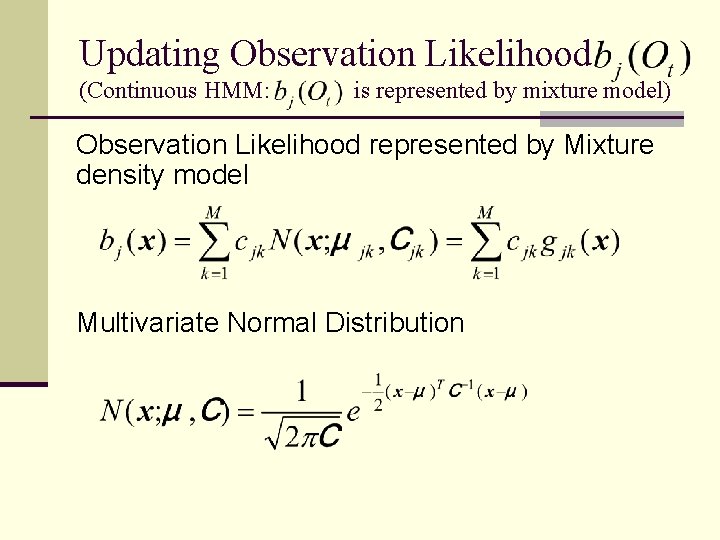 Updating Observation Likelihood (Continuous HMM: is represented by mixture model) Observation Likelihood represented by