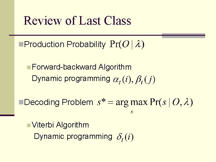 Review of Last Class n. Production Probability n Forward-backward Algorithm Dynamic programming n. Decoding