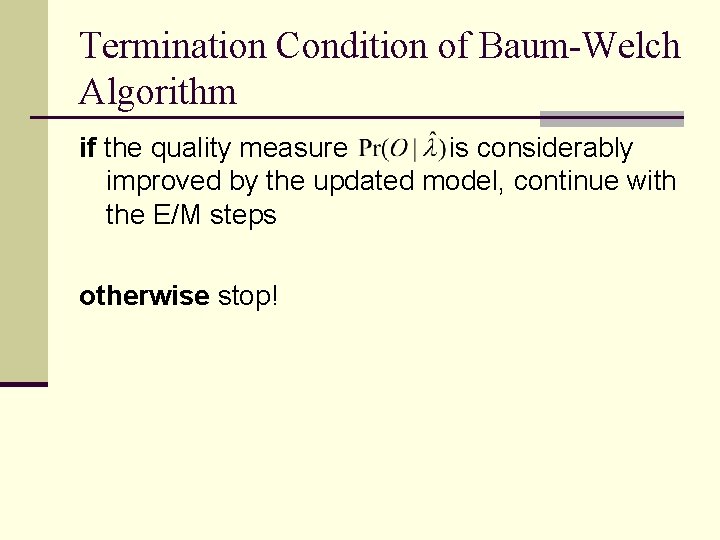 Termination Condition of Baum-Welch Algorithm if the quality measure is considerably improved by the