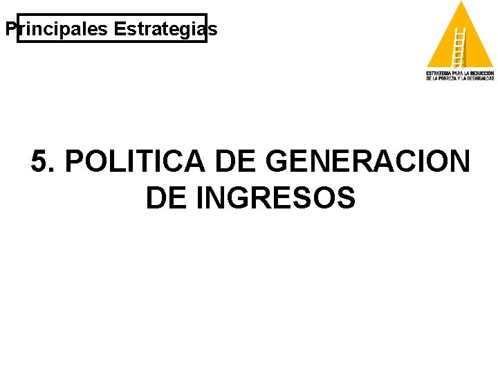 Principales Estrategias 5. POLITICA DE GENERACION DE INGRESOS 