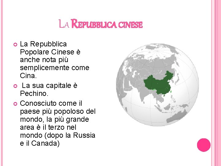 LA REPUBBLICA CINESE La Repubblica Popolare Cinese è anche nota più semplicemente come Cina.