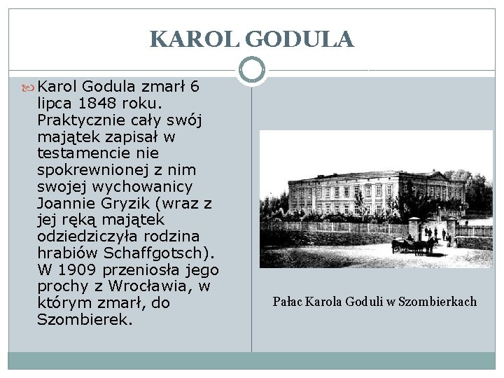 KAROL GODULA Karol Godula zmarł 6 lipca 1848 roku. Praktycznie cały swój majątek zapisał