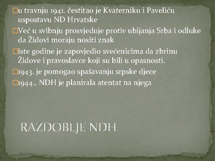 �u travnju 1941. čestitao je Kvaterniku i Paveliću uspostavu ND Hrvatske �Već u svibnju