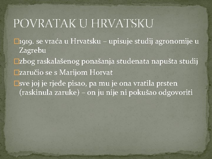 POVRATAK U HRVATSKU � 1919. se vraća u Hrvatsku – upisuje studij agronomije u