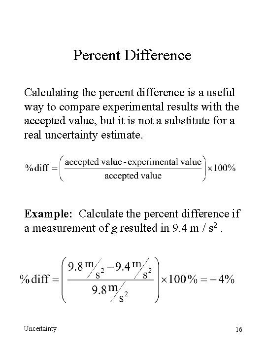 Percent Difference Calculating the percent difference is a useful way to compare experimental results