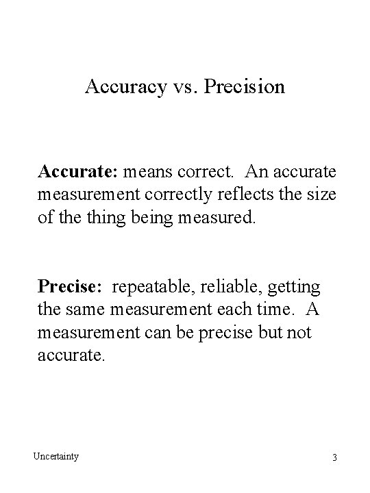 Accuracy vs. Precision Accurate: means correct. An accurate measurement correctly reflects the size of