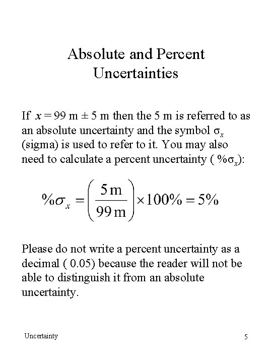Absolute and Percent Uncertainties If x = 99 m ± 5 m then the