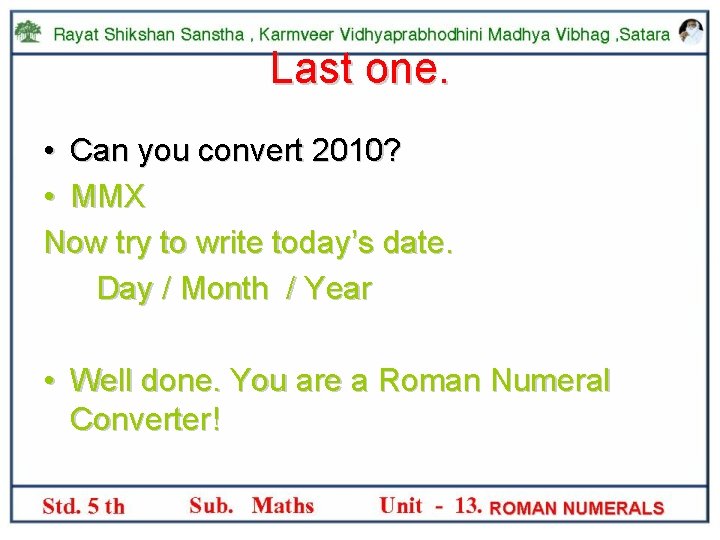 Last one. • Can you convert 2010? • MMX Now try to write today’s