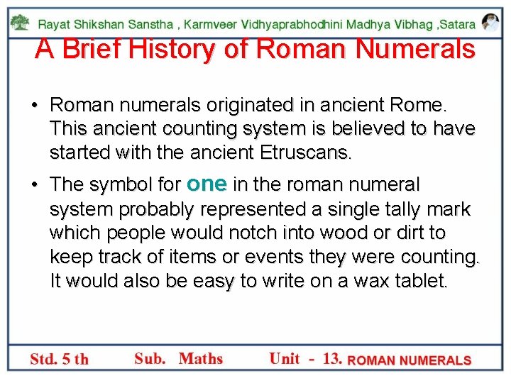 A Brief History of Roman Numerals • Roman numerals originated in ancient Rome. This