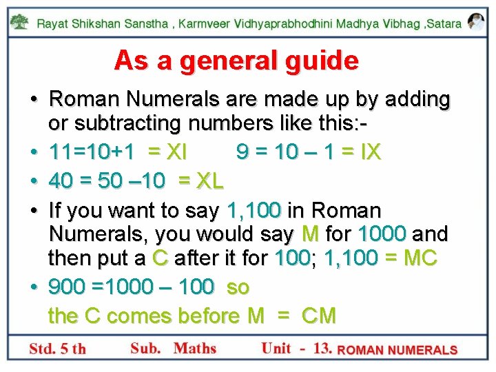 As a general guide • Roman Numerals are made up by adding or subtracting