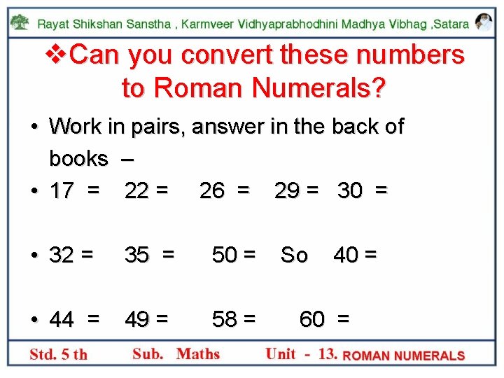v. Can you convert these numbers to Roman Numerals? • Work in pairs, answer