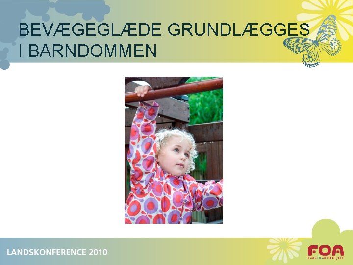 BEVÆGEGLÆDE GRUNDLÆGGES I BARNDOMMEN 