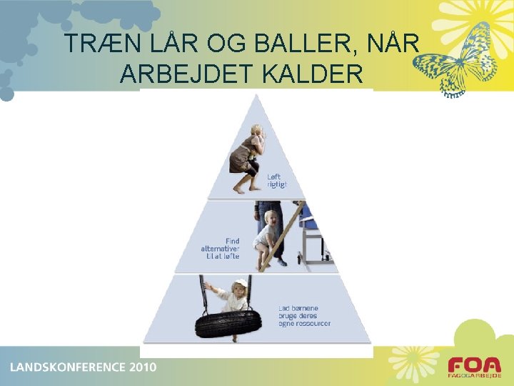 TRÆN LÅR OG BALLER, NÅR ARBEJDET KALDER 