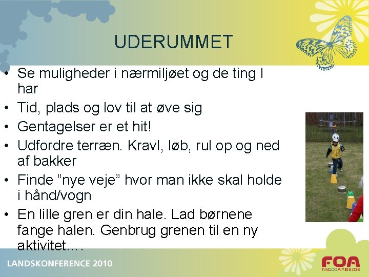 UDERUMMET • Se muligheder i nærmiljøet og de ting I har • Tid, plads