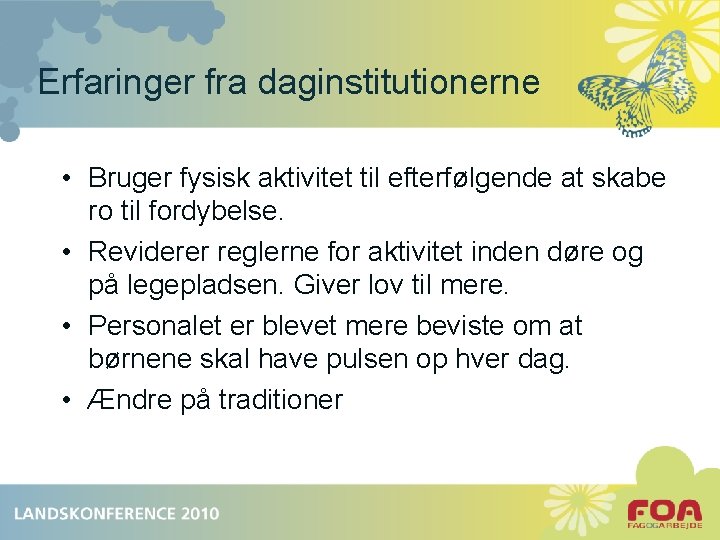 Erfaringer fra daginstitutionerne • Bruger fysisk aktivitet til efterfølgende at skabe ro til fordybelse.