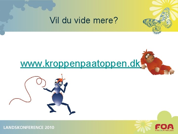 Vil du vide mere? www. kroppenpaatoppen. dk 