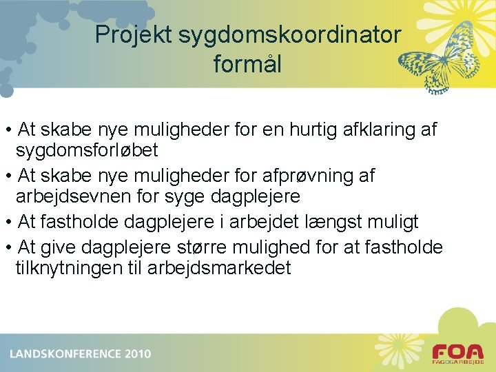 Projekt sygdomskoordinator formål • At skabe nye muligheder for en hurtig afklaring af sygdomsforløbet