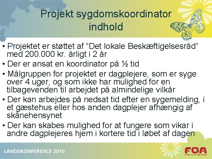 Projekt sygdomskoordinator indhold • Projektet er støttet af ”Det lokale Beskæftigelsesråd” med 200. 000