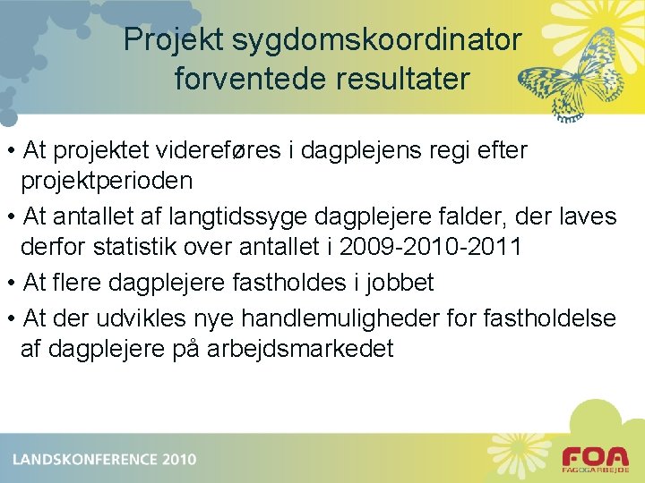 Projekt sygdomskoordinator forventede resultater • At projektet videreføres i dagplejens regi efter projektperioden •