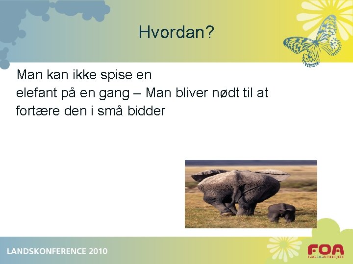 Hvordan? Man kan ikke spise en elefant på en gang – Man bliver nødt