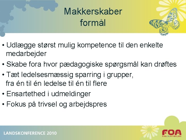 Makkerskaber formål • Udlægge størst mulig kompetence til den enkelte medarbejder • Skabe fora