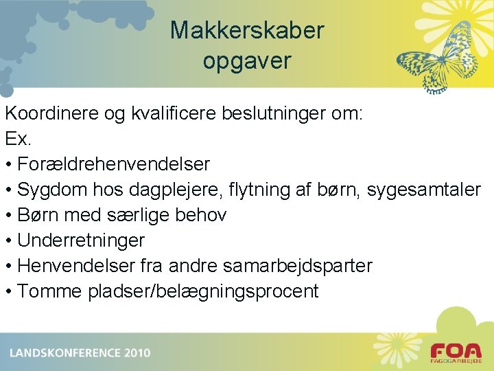 Makkerskaber opgaver Koordinere og kvalificere beslutninger om: Ex. • Forældrehenvendelser • Sygdom hos dagplejere,