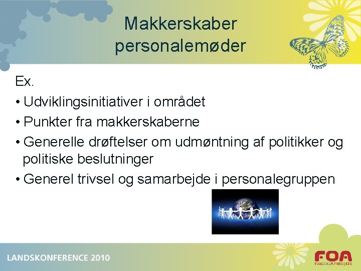 Makkerskaber personalemøder Ex. • Udviklingsinitiativer i området • Punkter fra makkerskaberne • Generelle drøftelser