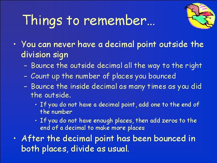 Things to remember… • You can never have a decimal point outside the division