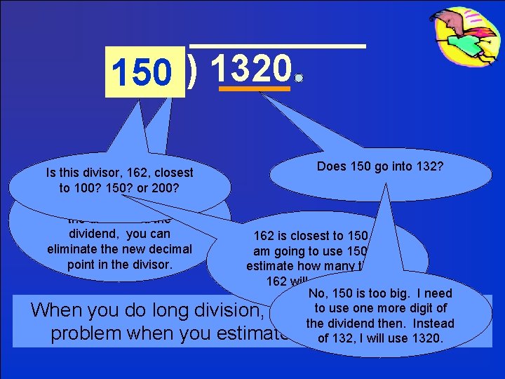162 150 ) 1320 Is this divisor, 162, closest to 100? 200? After you