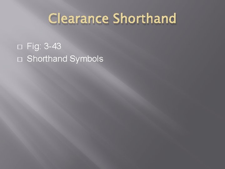 Clearance Shorthand � � Fig: 3 -43 Shorthand Symbols 