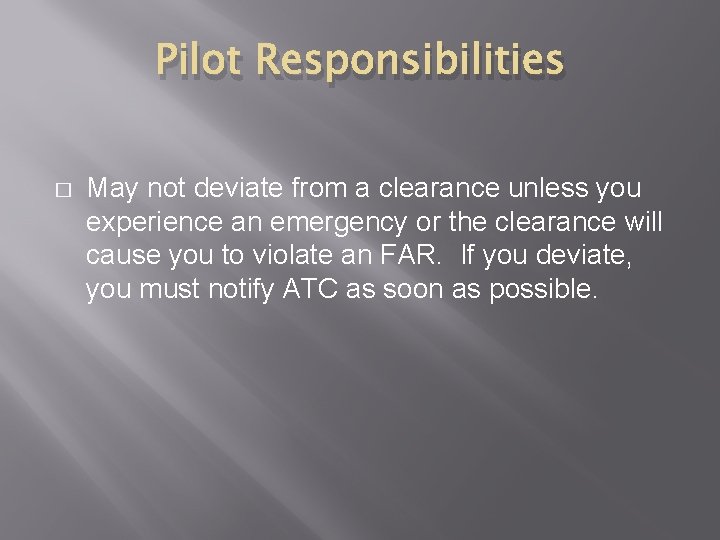 Pilot Responsibilities � May not deviate from a clearance unless you experience an emergency