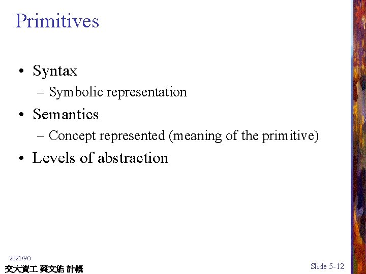 Primitives • Syntax – Symbolic representation • Semantics – Concept represented (meaning of the