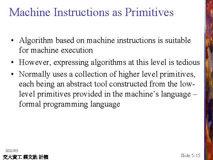 Machine Instructions as Primitives • Algorithm based on machine instructions is suitable for machine