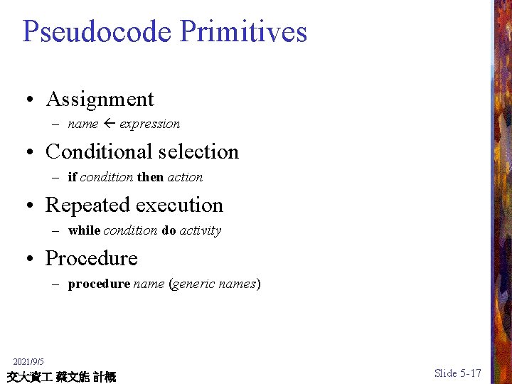 Pseudocode Primitives • Assignment – name expression • Conditional selection – if condition then