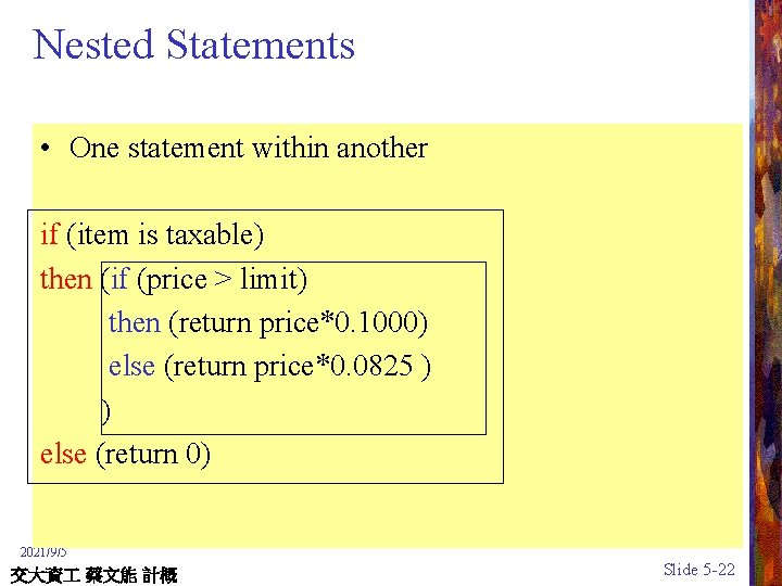 Nested Statements • One statement within another if (item is taxable) then (if (price