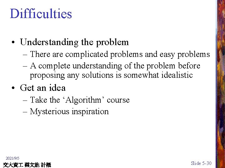 Difficulties • Understanding the problem – There are complicated problems and easy problems –