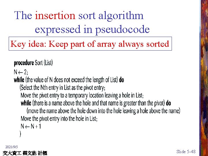 The insertion sort algorithm expressed in pseudocode Key idea: Keep part of array always