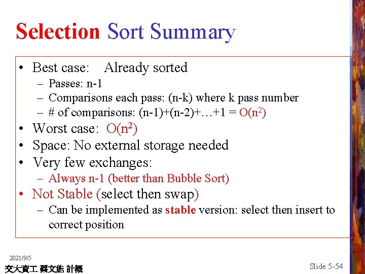 Selection Sort Summary • Best case: Already sorted – Passes: n-1 – Comparisons each