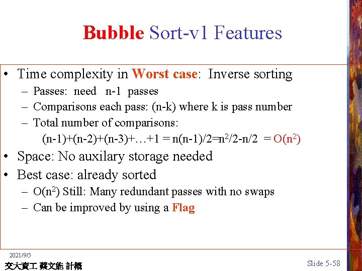 Bubble Sort-v 1 Features • Time complexity in Worst case: Inverse sorting – Passes: