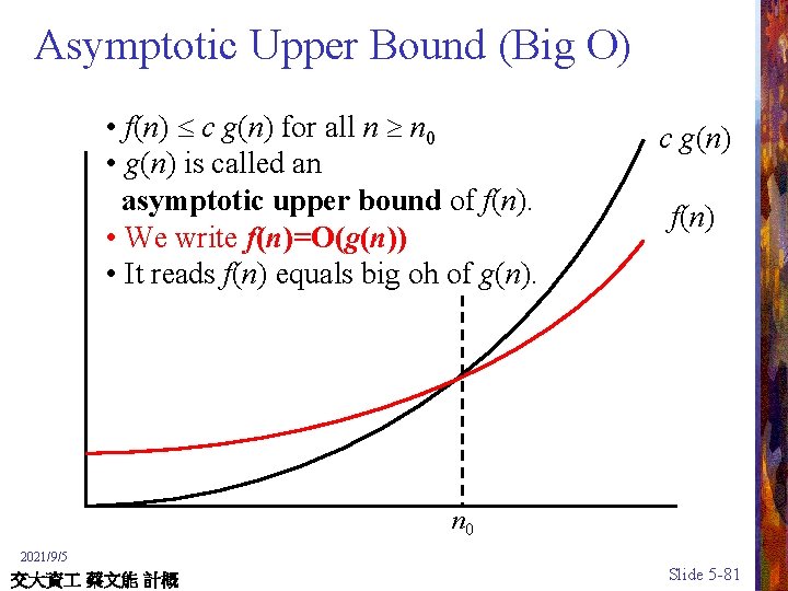 Asymptotic Upper Bound (Big O) • f(n) c g(n) for all n n 0