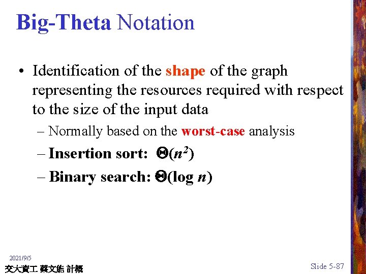 Big-Theta Notation • Identification of the shape of the graph representing the resources required