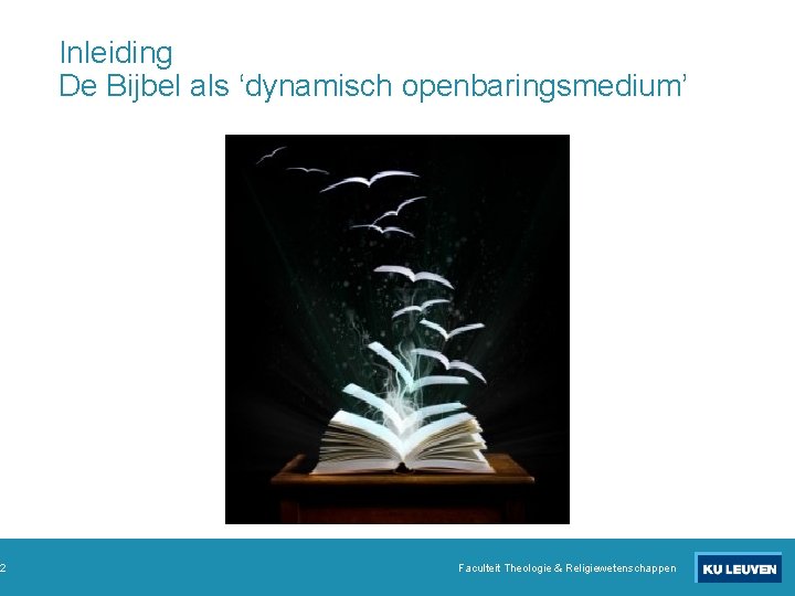 2 Inleiding De Bijbel als ‘dynamisch openbaringsmedium’ Faculteit Theologie & Religiewetenschappen 